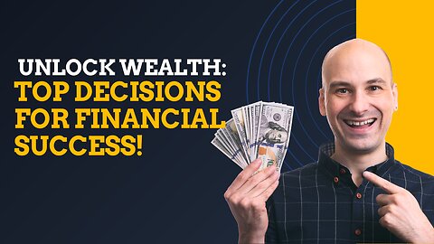 Unlock Wealth: Top Decisions for Financial Success!