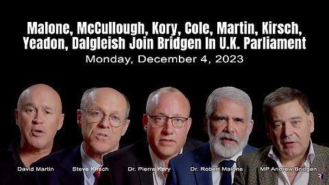 Malone, McCullough, Kory, Cole, Martin, Kirsch, Yeadon, Dalgleish Join Bridgen In U.K. Parliament
