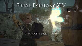 Final Fantasy XIV Part 52 - Long-Lost Magical Arts