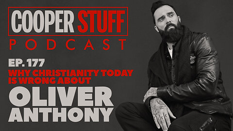 Cooper Stuff Ep. 177 - Why Christianity Today is Wrong About Oliver Anthony