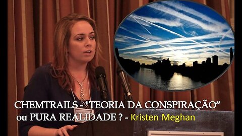 CHEMTRAILS - TEORIA DA CONSPIRAÇÃO OU PURA REALIDADE ? - Kirsten Meghan