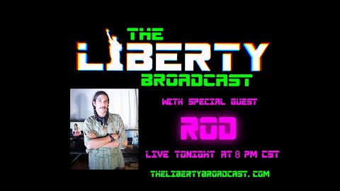 The Liberty Broadcast: Special Guest Rod. Episode #19