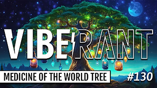 AstroHerbalism: Medicine of the World Tree, with Kyle, Michelle, & Mario | Vibe Rant 130