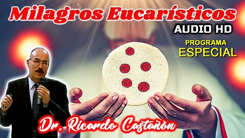 Milagros Eucarísticos - Dr. Ricardo Castañón
