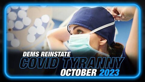 DEMOCRATS OFFICIALLY REINSTATE COVID TYRANNY IN OCTOBER 2023