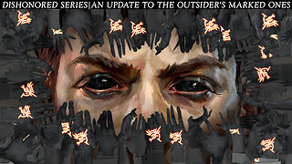 DISHONORED SERIES|AN UPDATE TO THE OUTSIDER'S MARKED ONES.