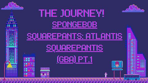 The Journey: SpongeBob SquarePants: Atlantis Squarepantis (Gba) Pt.1