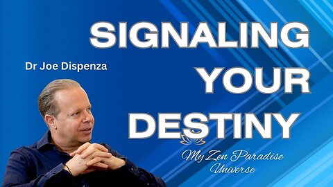 SIGNALING YOUR DESTINY: Dr Joe Dispenza