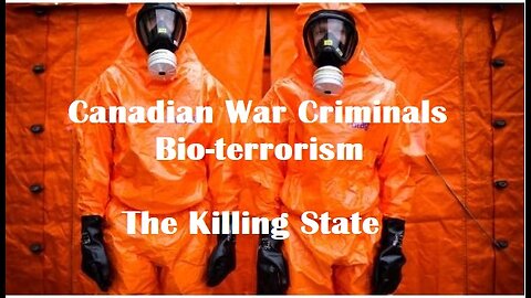 Canadian War Criminals, Bioterrorism, and the Killing State