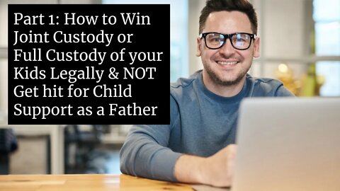Part 1: How to Win Joint Custody or Full Custody Legally & NOT Get Hit for Child Support as a Man