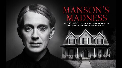 Manson's Madness: The Horrific Tate-LaBianca Murders Explained