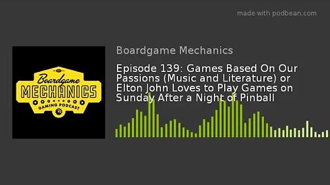 Episode 139: Games Based On Our Passions (Music and Literature) or Elton John Loves to Play Games...