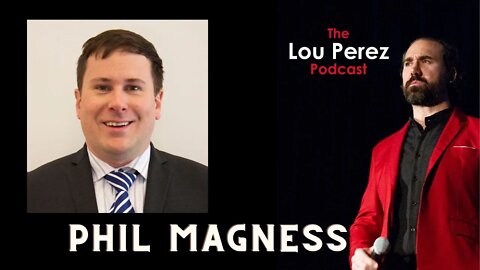 The Lou Perez Podcast Episode 12 - Phil Magness