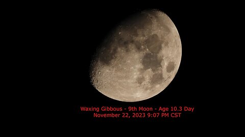 Waxing Gibbous Moon - Age 10.3 - November 22, 2023 9:07 PM CST (9th Moon)