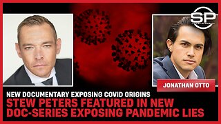 New Documentary EXPOSING C19 Origins; Stew Peters Featured In New Doc-Series Exposing Pandemic Lies