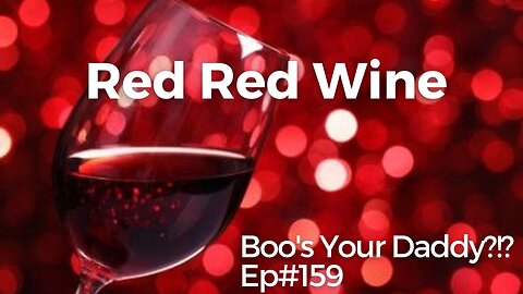 Ep#159 - Red Red Wine (Full Episode)