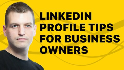 A Professional Linkedin Profile As a Business Owner - How to create one?