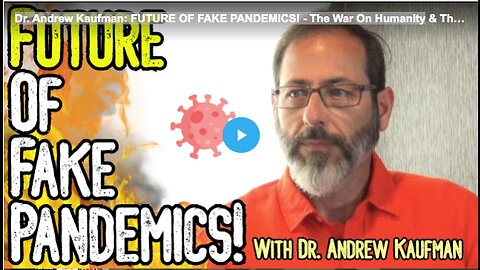 Dr. Andrew Kaufman: FUTURE OF FAKE PANDEMICS! - The War On Humanity