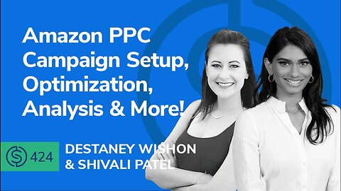 Amazon PPC Campaign Setup, Optimization, Analysis & More With Destaney Wishon | #SSP 424