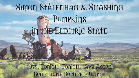 Simon Stalenhag & Smashing Pumpkins In The Electric State