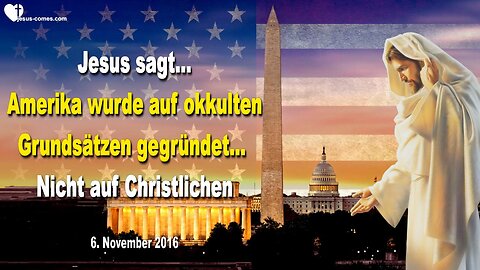 06.11.2016 ❤️ Jesus sagt... Amerika wurde auf okkulten Grundsätzen gegründet, nicht auf Christlichen
