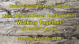 Living Between Heaven and Earth pt. 11 Walking Together- Sunday, April 7th, 2024