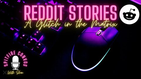 Reddit Reads - True Stories of a Glitch in the Matrix !