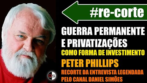 #re-CORTE | Guerra permanente e Privatizações como forma de investimento | Peter Phillips