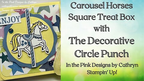 CAROUSEL HORSES SQUARE FLAP BOX with DECORATIVE CIRCLE PUNCH - Stampin' Up!