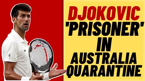 NOVAK DJOKOVIC A 'Prisoner' In Australian Quarantine Hotel