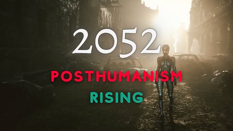 2052 Posthuanism Rising | Sneak Peak Video..
