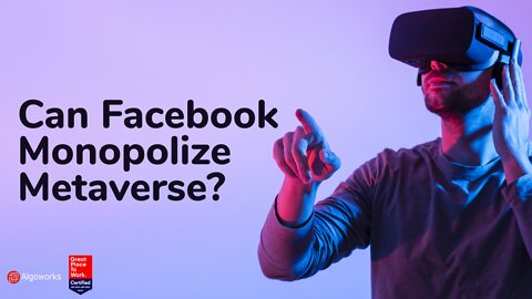 Can Facebook Monopolize Metaverse? | Facebook Metaverse Oculus | VR | Algoworks