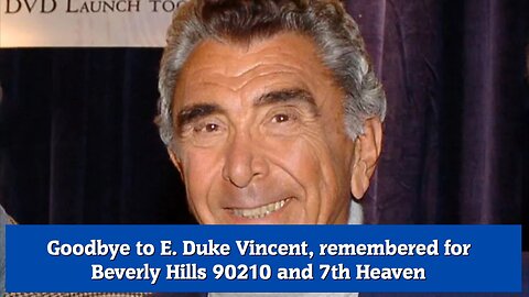 Goodbye to E. Duke Vincent, remembered for Beverly Hills 90210 and 7th Heaven