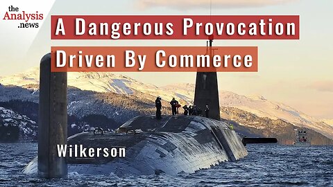 A Dangerous Provocation Driven By Commerce – Col. Wilkerson