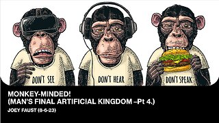 Monkey-Minded! (Man’s Final Artificial Kingdom Pt. 4)