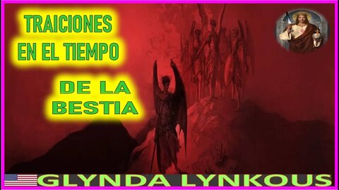 TRAICIONES EN EL TIEMPO DE LA BESTIA - MENSAJE DE JESUCRISTO REY A GLINDA LYNKOUS