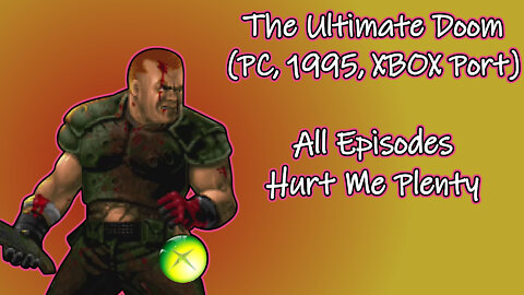 The Ultimate Doom (PC, 1995, XBOX Port) Longplay - Hurt Me Plenty, All Episodes (No Commentary)