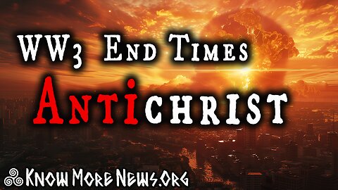 WW3, End Times Prophecy, & Antichrist | Know More News w/ Adam Green