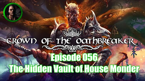 Crown of the Oathbreaker - Episode 056 - The Hidden Vault of House Monder