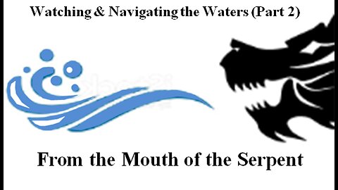 E3 - Watching and Navigating the Waters (Part 2): From the Mouth of the Serpent