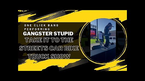 One Click Bang Performing Gangster Stupid At Take it to the Streets Car Bike Truck Show