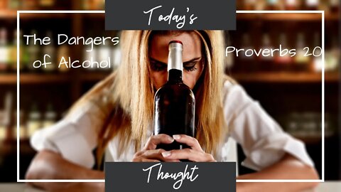 Today's Thought: Proverbs 20 -The Dangers of Alcohol