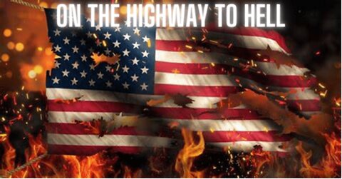 AMERICA IS ON THE HIGHWAY TO HELL!
