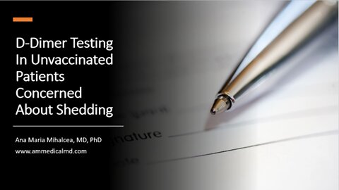 D-Dimer elevation in the Unvaccinated. A Marker of Shedding?