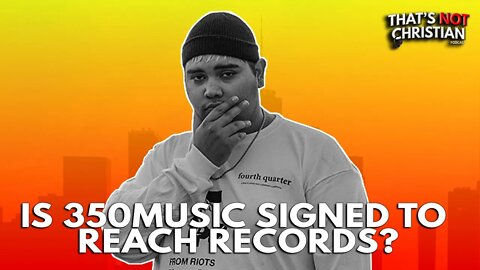 Is 350music signed to Lecrae's Reach Records?
