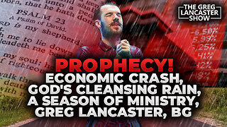 PROPHECY! Economic Crash, God's Cleansing Rain, a Season of Ministry, Greg Lancaster, BG