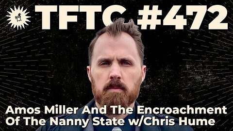 #472: Amos Miller And The Encroachment Of The Nanny State with Chris Hume