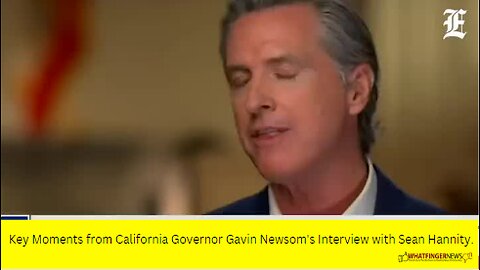 Key Moments from California Governor Gavin Newsom's Interview with Sean Hannity.