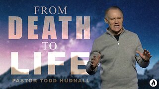 Ephesians Part 4: FROM DEATH TO LIFE - Eph. 2:1-9 | Pastor Todd Hudnall (Message Only)