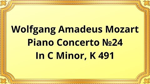 Wolfgang Amadeus Mozart Piano Concerto №24 In C Minor, K 491